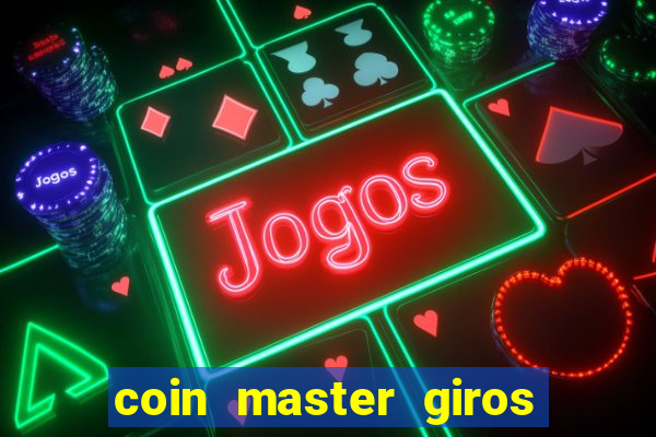 coin master giros gratis toda hora